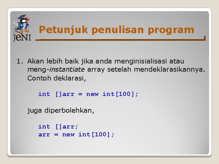 Petunjuk penulisan program 1. Akan lebih baik jika anda menginisialisasi atau meng-instantiate array setelah