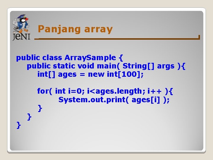 Panjang array public class Array. Sample { public static void main( String[] args ){