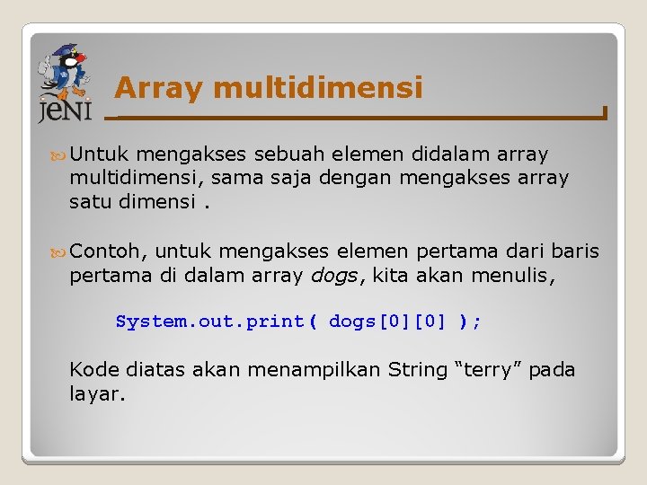 Array multidimensi Untuk mengakses sebuah elemen didalam array multidimensi, sama saja dengan mengakses array