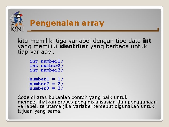 Pengenalan array kita memiliki tiga variabel dengan tipe data int yang memiliki identifier yang