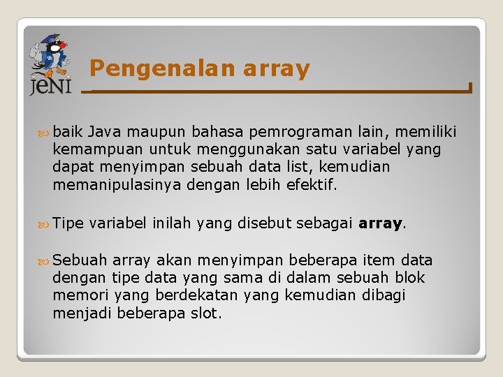 Pengenalan array baik Java maupun bahasa pemrograman lain, memiliki kemampuan untuk menggunakan satu variabel