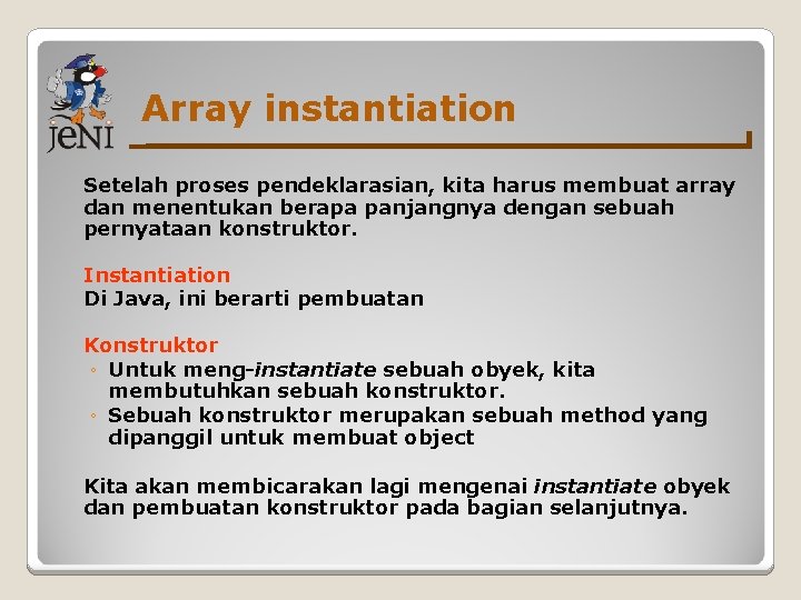 Array instantiation Setelah proses pendeklarasian, kita harus membuat array dan menentukan berapa panjangnya dengan