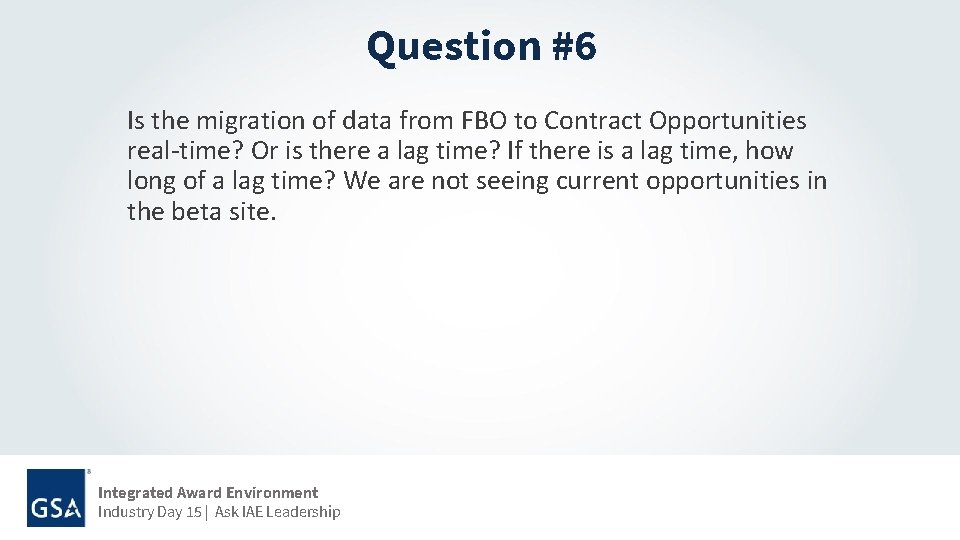 Question #6 Is the migration of data from FBO to Contract Opportunities real-time? Or
