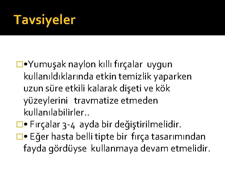 Tavsiyeler � • Yumuşak naylon kıllı fırçalar uygun kullanıldıklarında etkin temizlik yaparken uzun süre