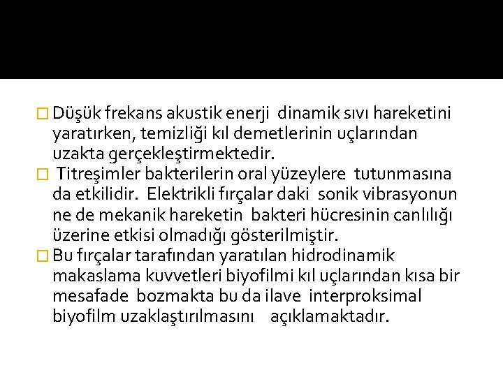 � Düşük frekans akustik enerji dinamik sıvı hareketini yaratırken, temizliği kıl demetlerinin uçlarından uzakta