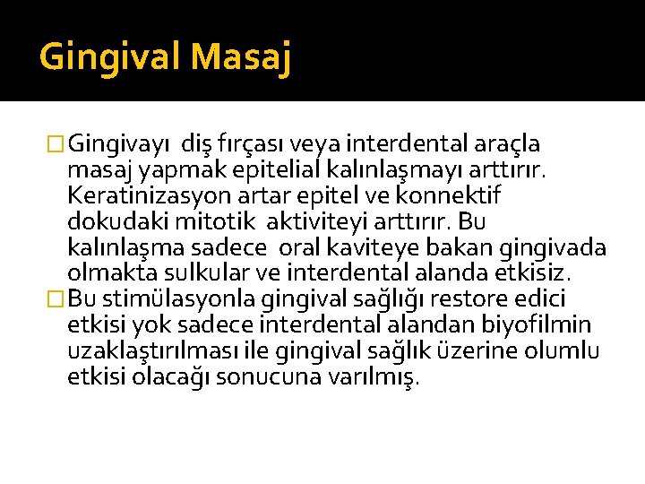 Gingival Masaj �Gingivayı diş fırçası veya interdental araçla masaj yapmak epitelial kalınlaşmayı arttırır. Keratinizasyon