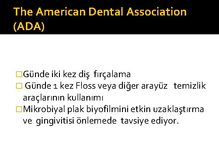The American Dental Association (ADA) �Günde iki kez diş fırçalama � Günde 1 kez