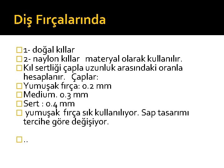 Diş Fırçalarında � 1 - doğal kıllar � 2 - naylon kıllar materyal olarak