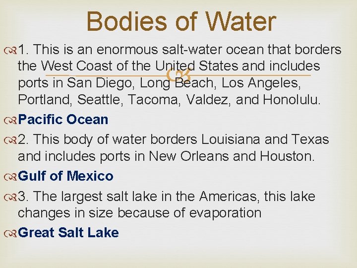 Bodies of Water 1. This is an enormous salt-water ocean that borders the West