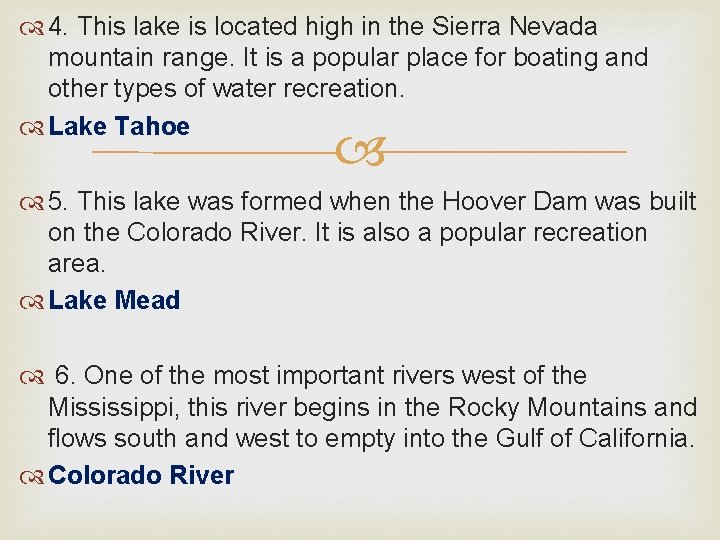  4. This lake is located high in the Sierra Nevada mountain range. It