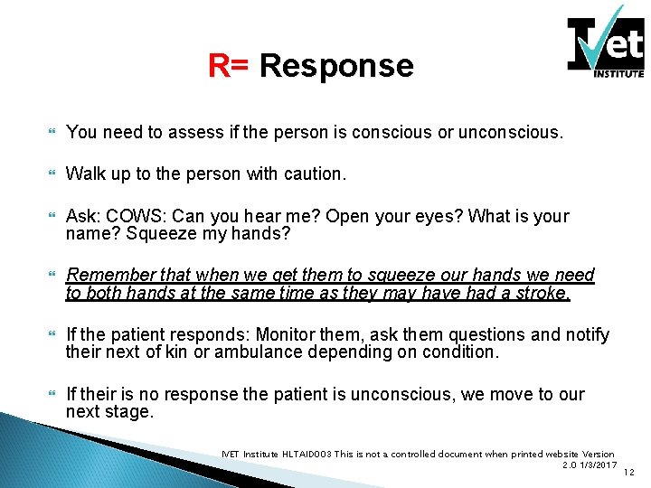 R= Response You need to assess if the person is conscious or unconscious. Walk