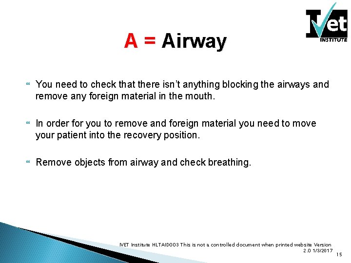 A = Airway You need to check that there isn’t anything blocking the airways