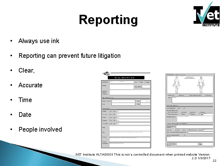 Reporting • Always use ink • Reporting can prevent future litigation • Clear, •