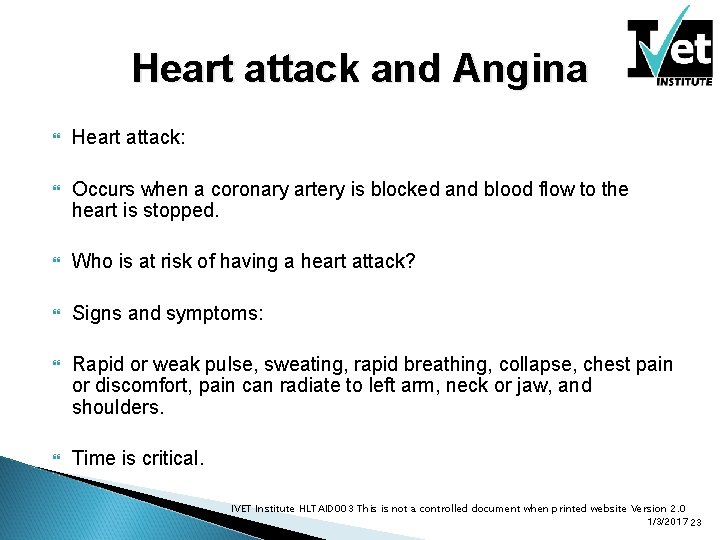 Heart attack and Angina Heart attack: Occurs when a coronary artery is blocked and