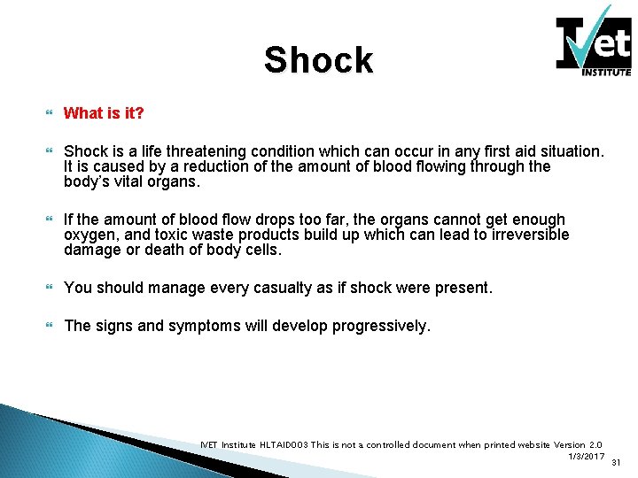 Shock What is it? Shock is a life threatening condition which can occur in