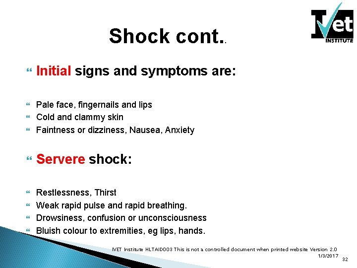 Shock cont. . Initial signs and symptoms are: Pale face, fingernails and lips Cold