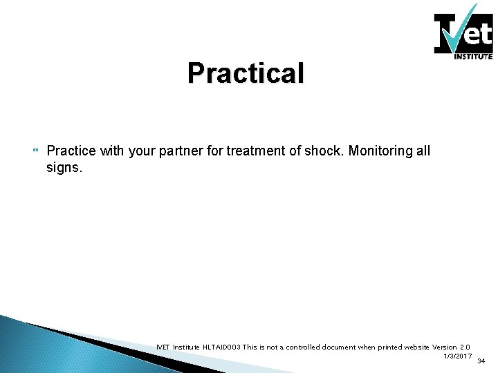 Practical Practice with your partner for treatment of shock. Monitoring all signs. IVET Institute