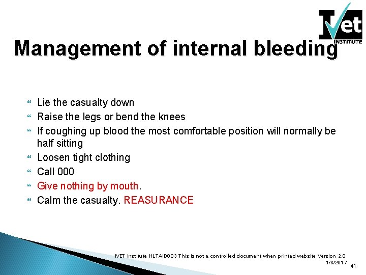 Management of internal bleeding Lie the casualty down Raise the legs or bend the