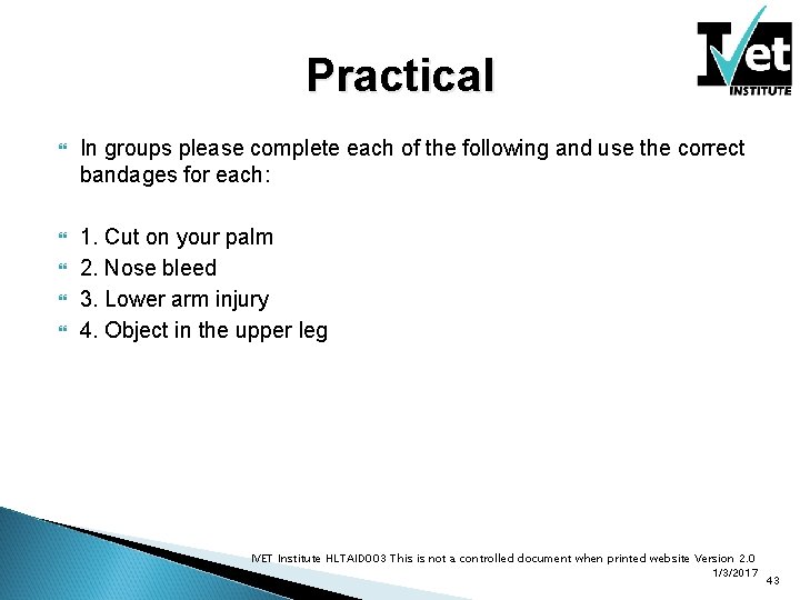 Practical In groups please complete each of the following and use the correct bandages
