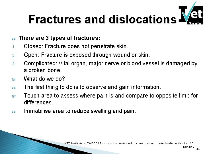 Fractures and dislocations 1. 2. 3. There are 3 types of fractures: Closed: Fracture