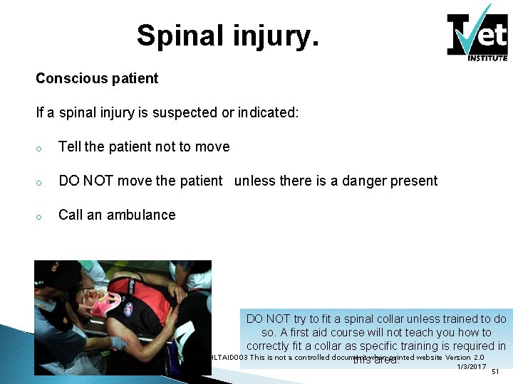 Spinal injury. Conscious patient If a spinal injury is suspected or indicated: o Tell
