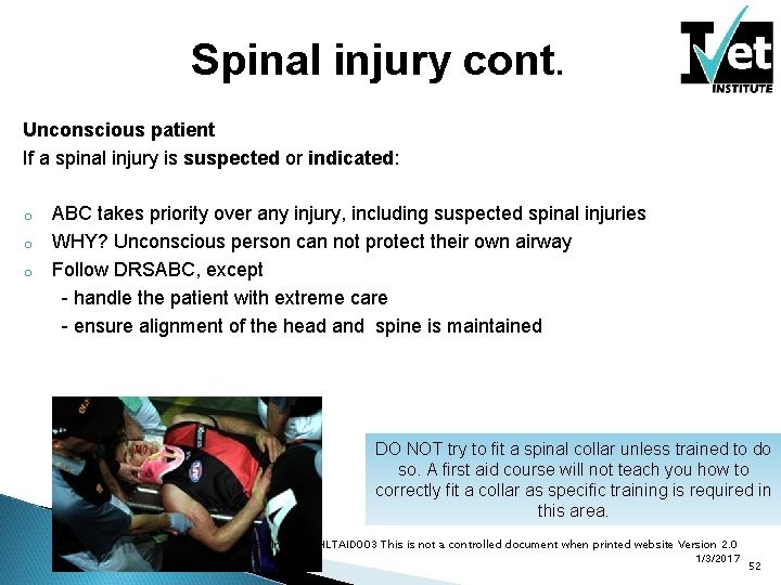Spinal injury cont. Unconscious patient If a spinal injury is suspected or indicated: ABC