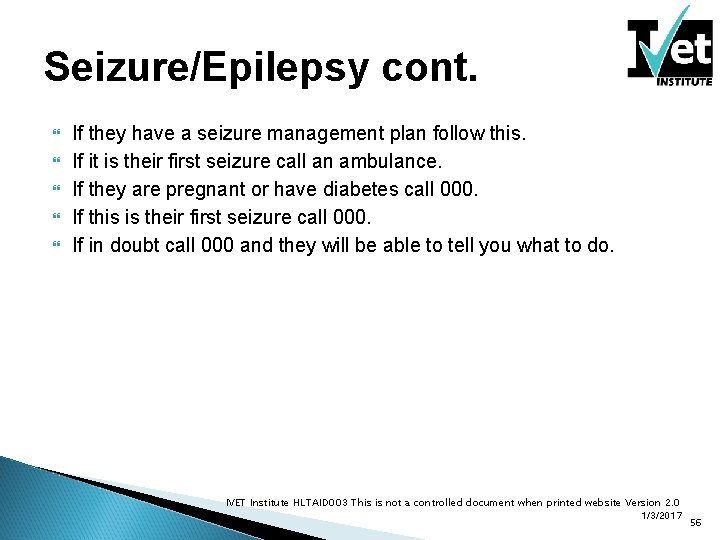 Seizure/Epilepsy cont. If they have a seizure management plan follow this. If it is