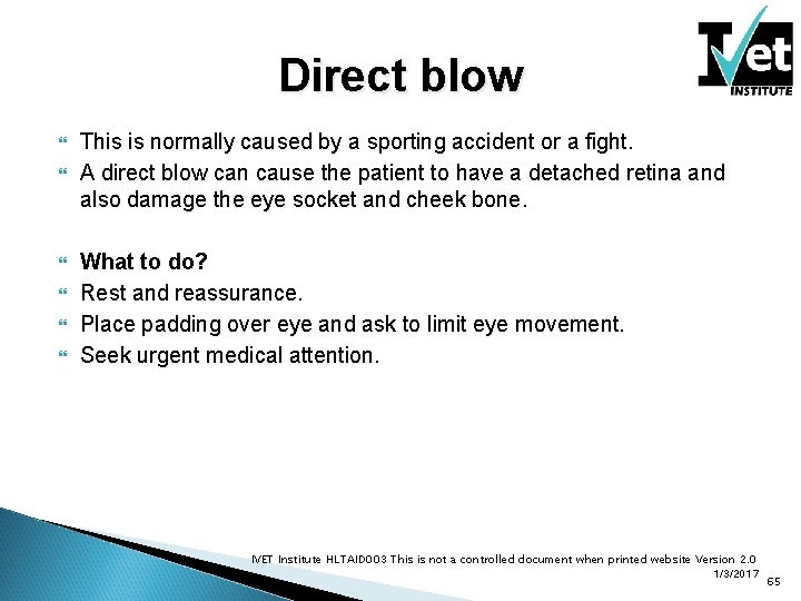 Direct blow This is normally caused by a sporting accident or a fight. A