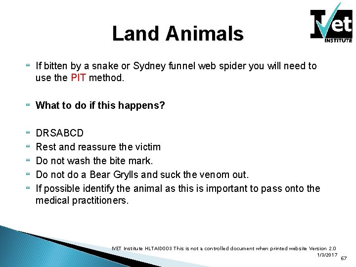 Land Animals If bitten by a snake or Sydney funnel web spider you will