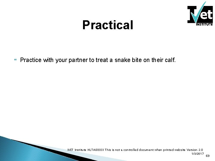 Practical Practice with your partner to treat a snake bite on their calf. IVET