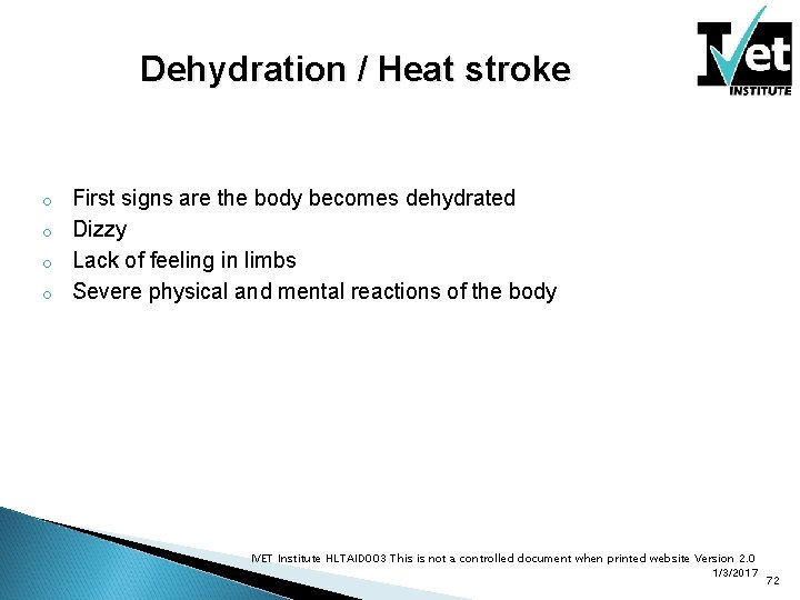 Dehydration / Heat stroke First signs are the body becomes dehydrated o Dizzy o