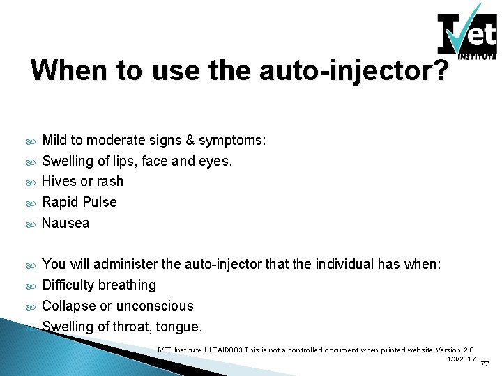 When to use the auto-injector? Mild to moderate signs & symptoms: Swelling of lips,