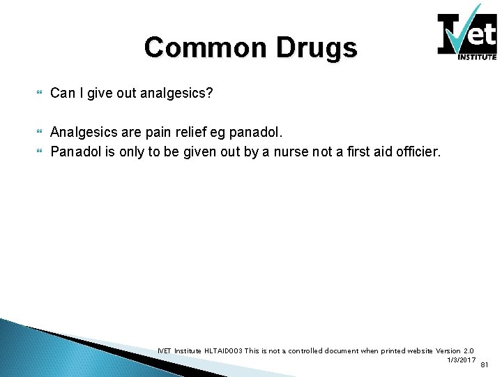 Common Drugs Can I give out analgesics? Analgesics are pain relief eg panadol. Panadol