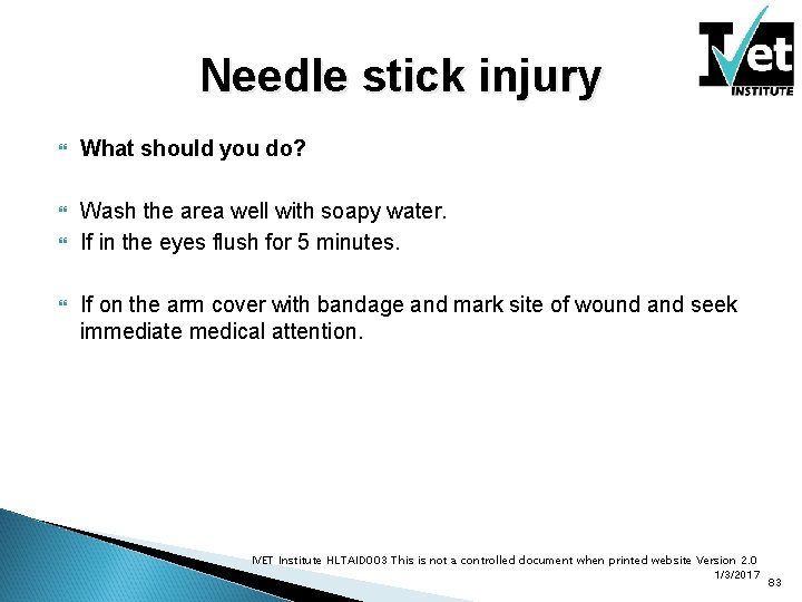 Needle stick injury What should you do? Wash the area well with soapy water.