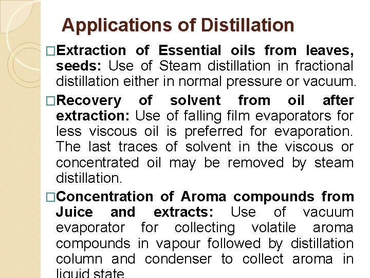 Applications of Distillation �Extraction of Essential oils from leaves, seeds: Use of Steam distillation