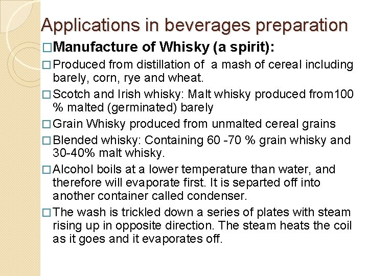 Applications in beverages preparation �Manufacture of Whisky (a spirit): � Produced from distillation of