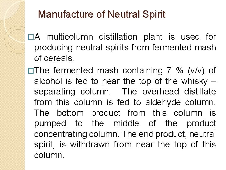 Manufacture of Neutral Spirit �A multicolumn distillation plant is used for producing neutral spirits