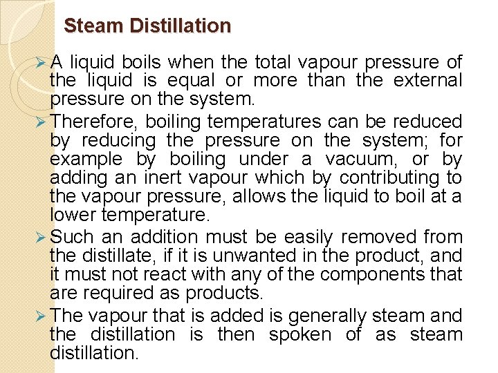Steam Distillation Ø A liquid boils when the total vapour pressure of the liquid