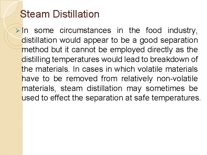 Steam Distillation Ø In some circumstances in the food industry, distillation would appear to