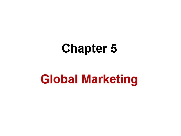Chapter 5 Global Marketing 