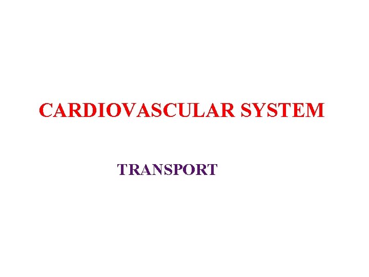 CARDIOVASCULAR SYSTEM TRANSPORT 