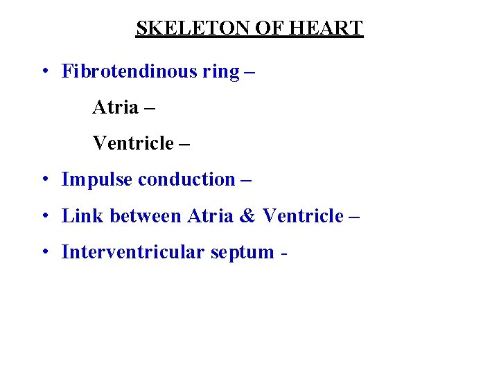SKELETON OF HEART • Fibrotendinous ring – Atria – Ventricle – • Impulse conduction