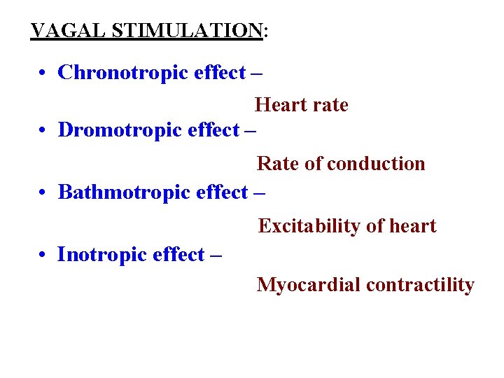 VAGAL STIMULATION: • Chronotropic effect – Heart rate • Dromotropic effect – Rate of