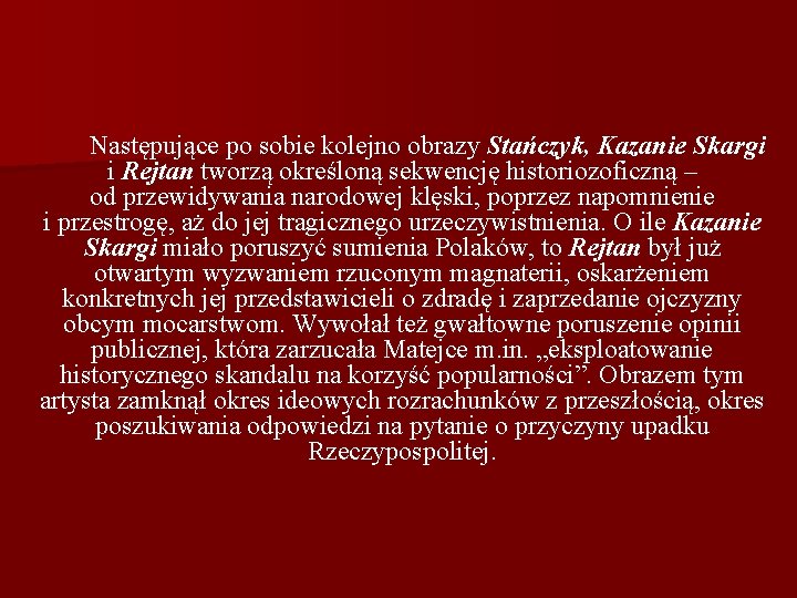 Następujące po sobie kolejno obrazy Stańczyk, Kazanie Skargi i Rejtan tworzą określoną sekwencję historiozoficzną