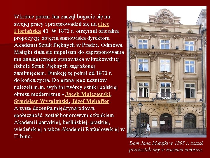Wkrótce potem Jan zaczął bogacić się na swojej pracy i przeprowadził się na ulicę