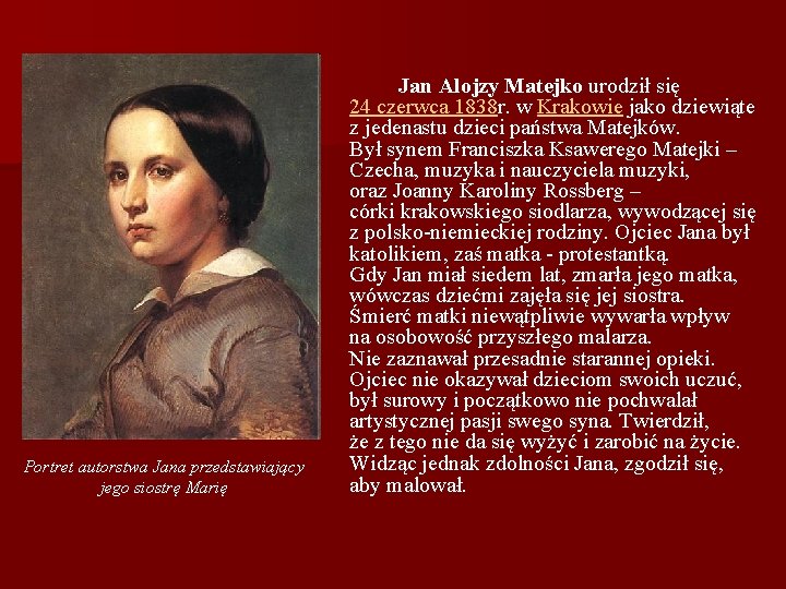 Portret autorstwa Jana przedstawiający jego siostrę Marię Jan Alojzy Matejko urodził się 24 czerwca