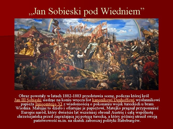 „Jan Sobieski pod Wiedniem” Obraz powstały w latach 1882 -1883 przedstawia scenę, podczas której