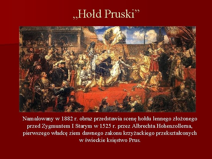 „Hołd Pruski” Namalowany w 1882 r. obraz przedstawia scenę hołdu lennego złożonego przed Zygmuntem