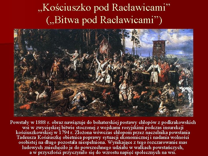 „Kościuszko pod Racławicami” („Bitwa pod Racławicami”) Powstały w 1888 r. obraz nawiązuje do bohaterskiej