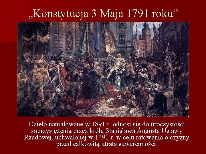 „Konstytucja 3 Maja 1791 roku” Dzieło namalowane w 1891 r. odnosi się do uroczystości